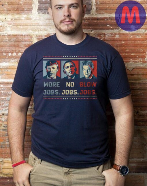 Donald Trump more jobs no jobs blow jobs shirt