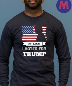 Don't Blame Me I Voted For TRUMP 2024 T-Shirts