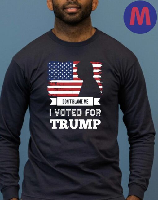 Don't Blame Me I Voted For TRUMP 2024 T-Shirts