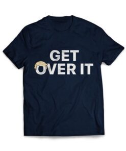 Get Over It Shirts