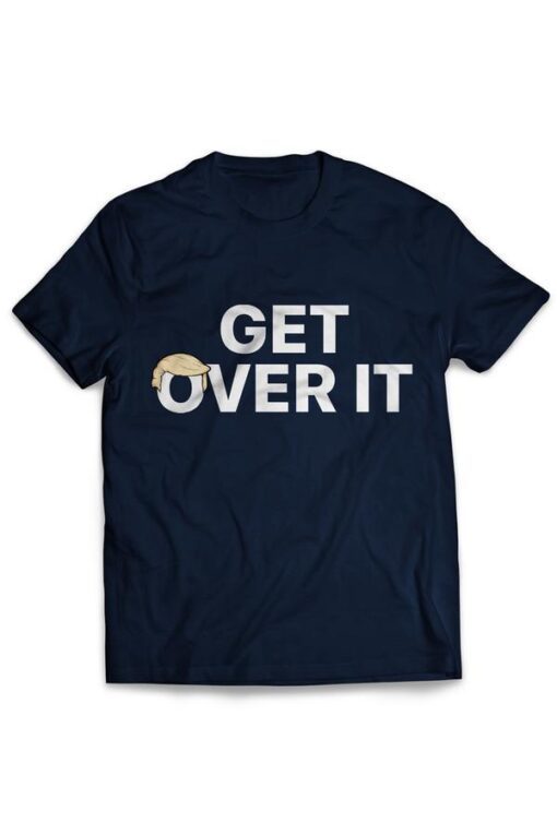 Get Over It Shirts