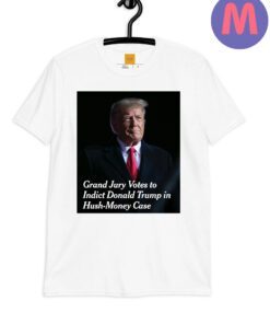 Grand Jury Votes to Indict Donald Trump In Hush-Money Case Shirts