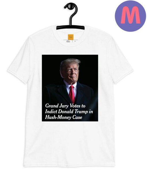 Grand Jury Votes to Indict Donald Trump In Hush-Money Case Shirts