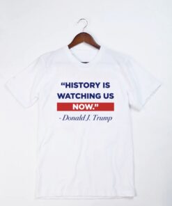 History Is Watching Shirt