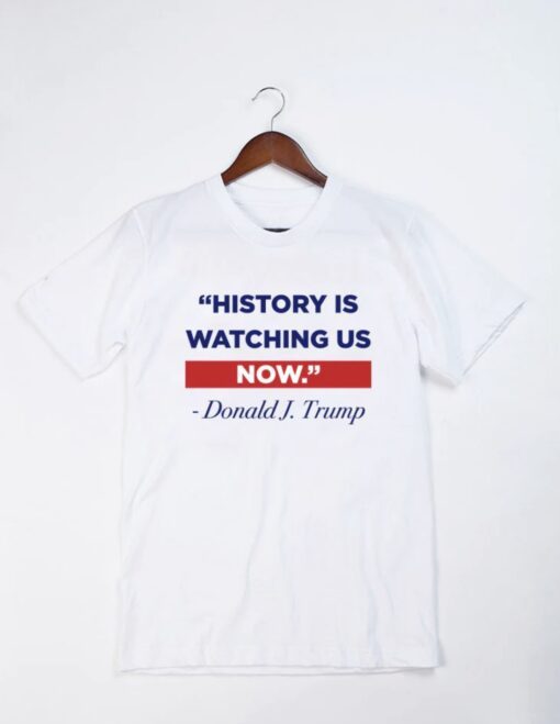 History Is Watching Shirt