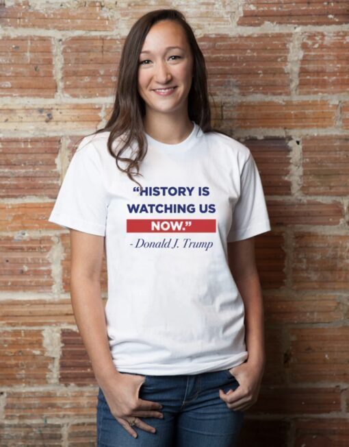 History Is Watching T-Shirts