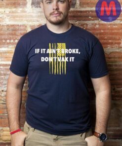 If It Ain't Broke T-Shirts