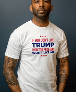 If You Don't Like Trump Shirt