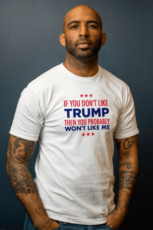 If You Don't Like Trump Shirt