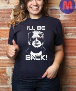 I'll Be Back Trump T-Shirt, MAGA American Flag Patriot Shirt