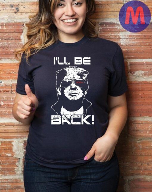 I'll Be Back Trump T-Shirt, MAGA American Flag Patriot Shirt