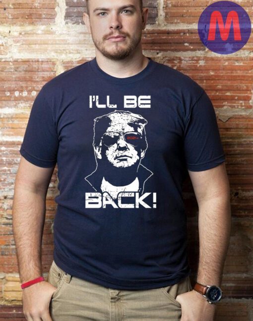 I'll Be Back Trump T-Shirt, MAGA American Flag Patriot Shirts