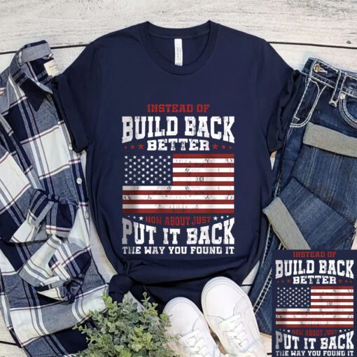 Instead Of Build Back Better How About Just Put It Back Shirts