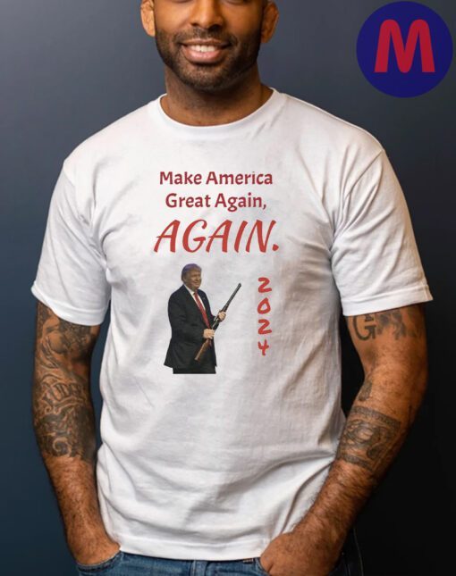 Make America Great Again, Again - Trump Campaign T Shirts