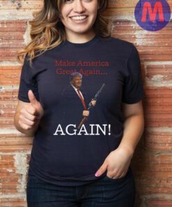 Make America Great Again, Again - Trump Shotgun Shirt