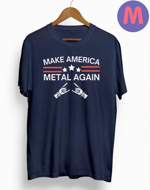 Make America Metal Again Shirts