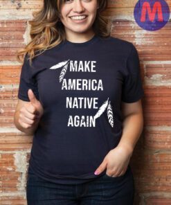 Make America Native Again 2024 Shirt