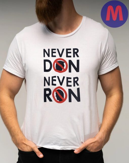 Never Don, Never Ron - Trump and DeSantis Shirt