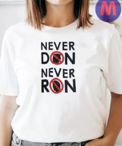 Never Don, Never Ron - Trump and DeSantis Shirts