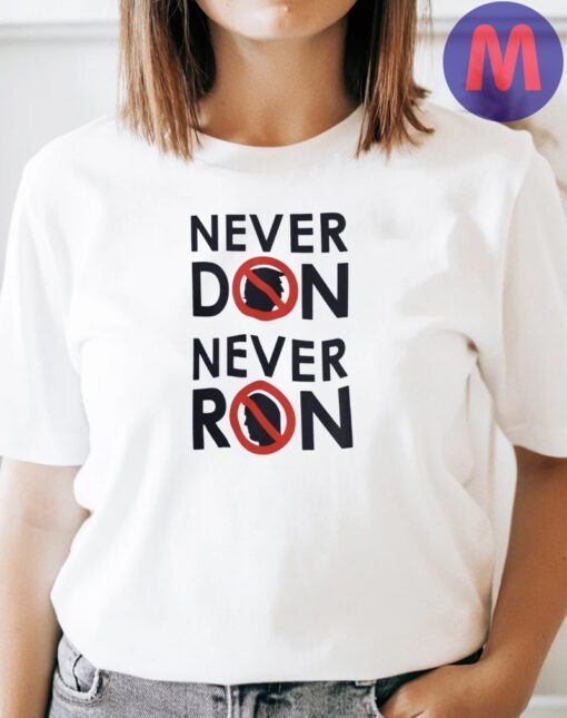 Never Don, Never Ron - Trump and DeSantis Shirts