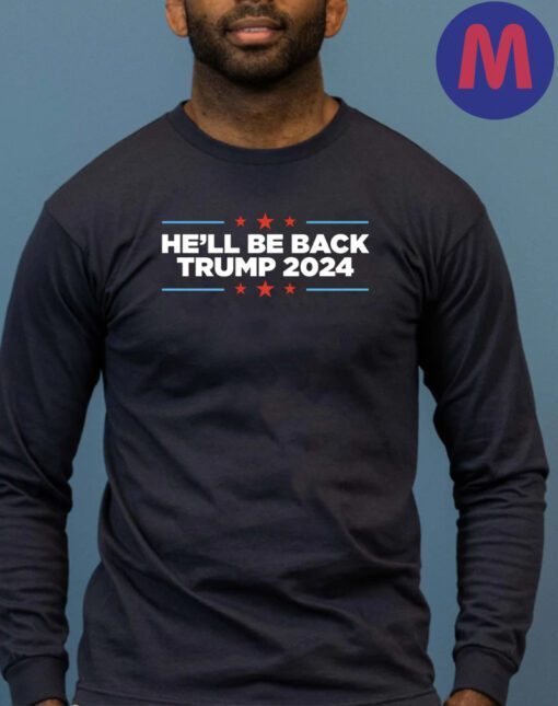 Trump 2024 He'll Be Back T-Shirts