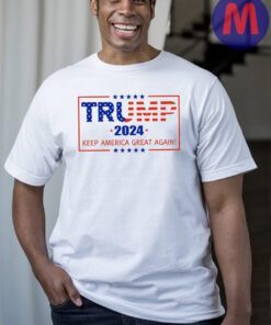 Trump 2024, Keep America Great Again Shirts