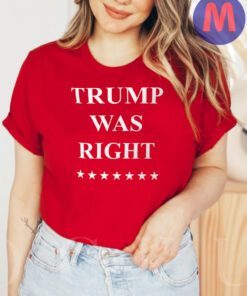 Trump Was Right 2024 Make America Great Again Florida MAGA Shirts