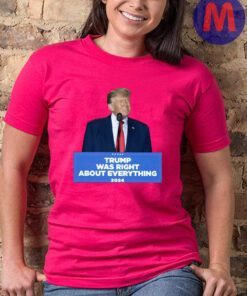 Trump Was Right About Everything - Podium Cotton T-Shirt