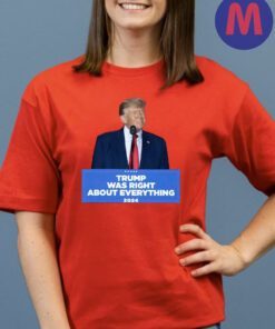 Trump Was Right About Everything - Podium Cotton T-Shirts