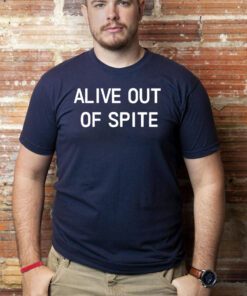 Alive Out Of Spite T-Shirts