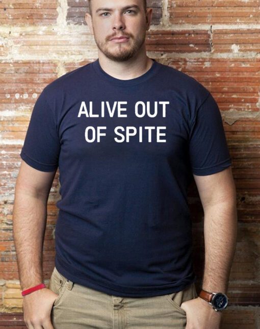 Alive Out Of Spite T-Shirts