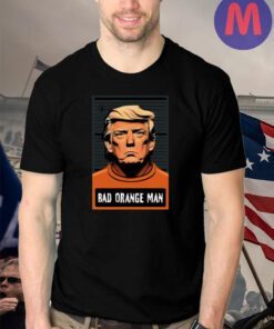 Donald Trump Bad Orange Man shirt