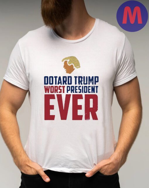 Dotard Trump worst president ever protest maga 2024 t-shirts