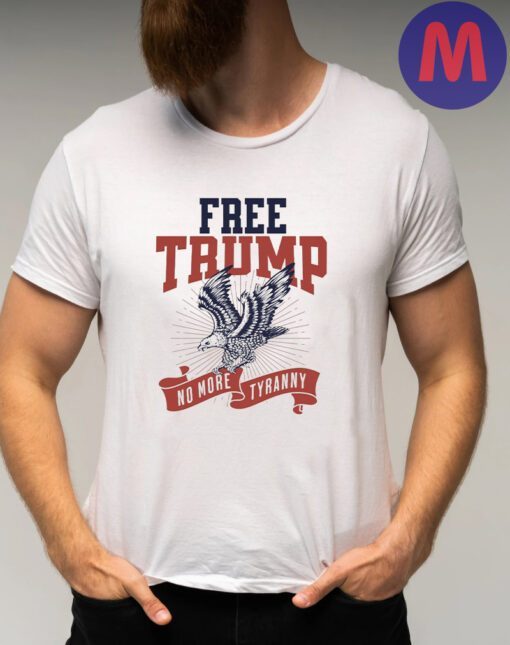 Free Trump 2024 No More Tyranny Shirts