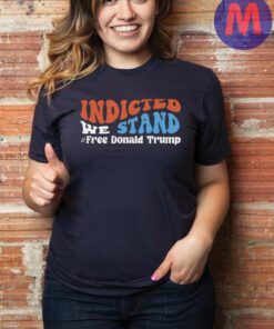 Funny indicted we stand free Donald Trump Trump 2024 shirt