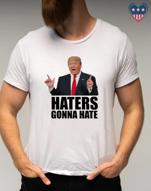 Haters gonna hate - Donald Trump 2024 T-Shirts