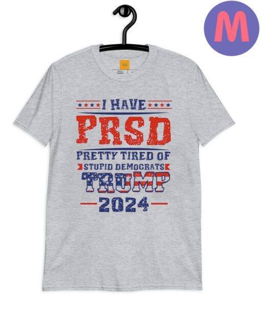 I Have PTSD Pretty Tired Of Stupid Democrats Trump 2024 Shirt