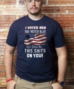 I Voted RED, You Voted Blue, Don't Blame Me T-Shirt