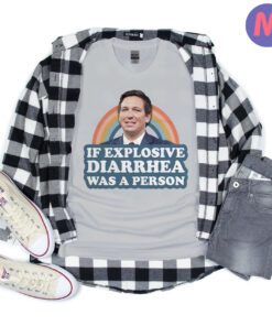 If Explosive Diarrhea Was a Person Ron DeSantis Shirts