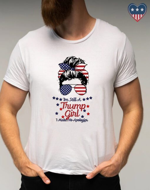 I'm Still A Trump Girl I Make No Apologies Trump 2024 Shirts