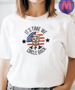 It's Time We Circle Back Shirt, Patriotic Trump Shirt