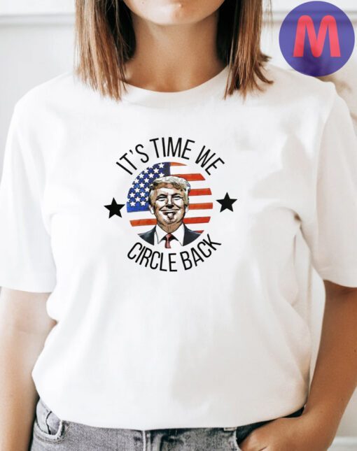 It's Time We Circle Back Shirt, Patriotic Trump Shirt