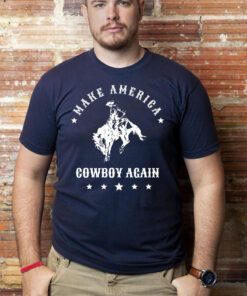 Make America Cowboy Again shirts