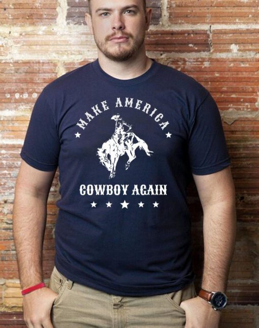 Make America Cowboy Again shirts