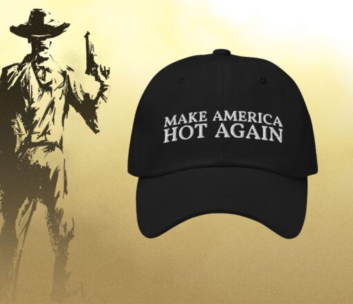 Make America Hot Again Dad Hats