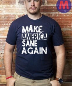 Make America Sane Again T-Shirt