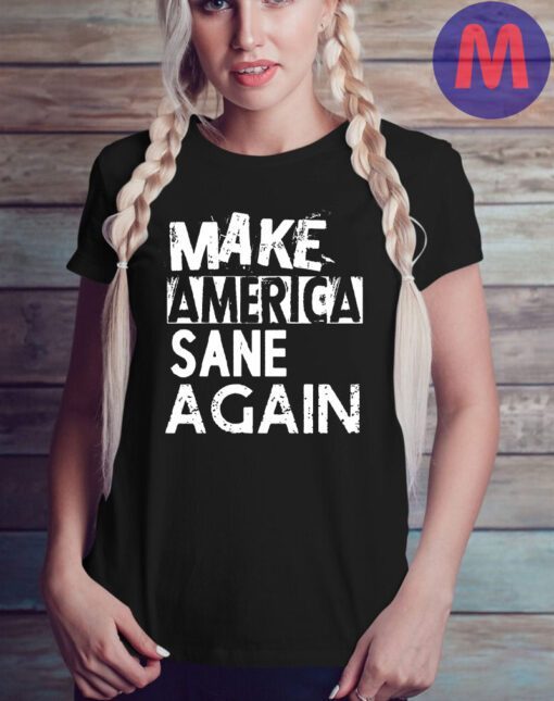 Make America Sane Again T-Shirts