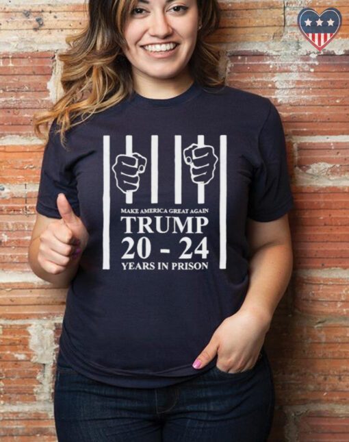 Make america great again Trump 20 to 24 years in prison t-shirts