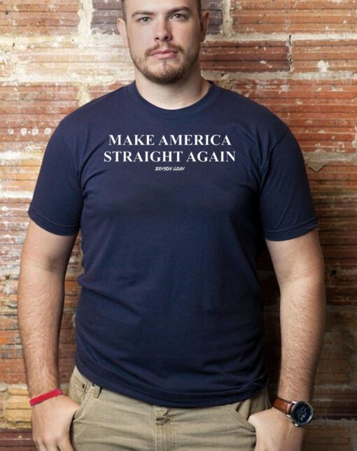 Make america straight again Bryson Gray shirts