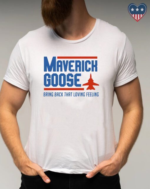 Maverick Goose Bring Back That Loving Feeling T-Shirts